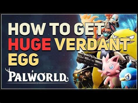 How to get a Huge Verdant Egg in Palworld