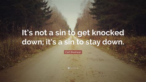 Carl Brashear Quote: “It’s not a sin to get knocked down; it’s a sin to stay down.”