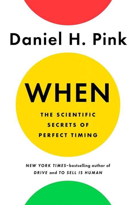 When: The Scientific Secrets of Perfect Timing | Daniel H. Pink