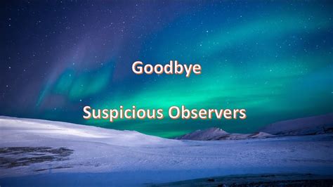 Goodbye Suspicious Observers. - YouTube