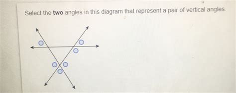 Solved: Select the two angles in this diagram that represent a pair of ...