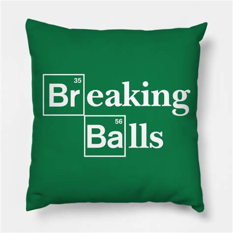 breaking balls - Breaking Bad - Pillow | TeePublic