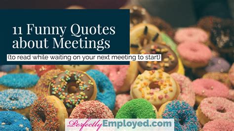 11 Funny Quotes about Meetings to Read While Waiting on Your Next Meeting to Start - Perfectly ...