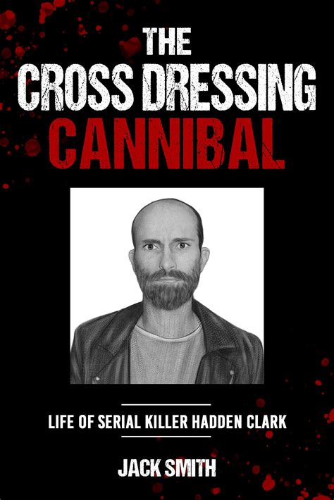 Buy The Crossdressing Cannibal: Life of Serial Killer Hadden Clark (Serial Killer True Crime ...