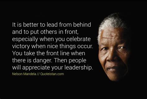 It is better to lead from behind and to put others in front, especially ...