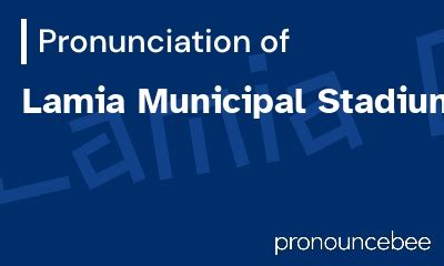 How To Pronounce Lamia Municipal Stadium - Correct pronunciation of ...