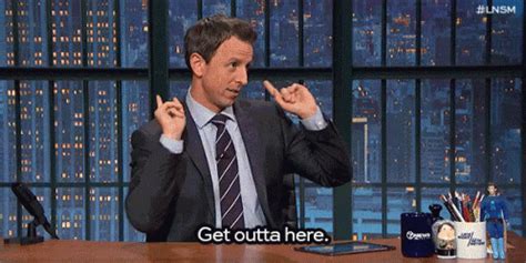 Late Night With Seth Meyers - Get Outta Here GIF ...