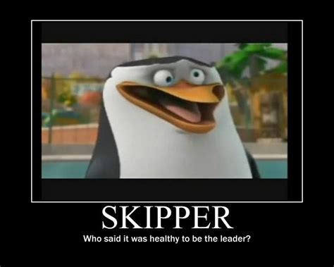 Sanity has nothing to do with good leadership...Just ask Skipper XD ...