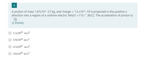 Solved 6 A proton of mass 1.67x10^-27 kg, and charge = 1.6 | Chegg.com