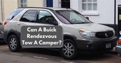 Can A Buick Rendezvous Tow A Camper? Rendezvous Towing Capacity