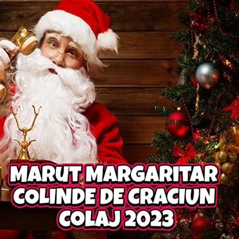 Marut Margaritar COLINDE DE CRACIUN Colaj 2023 by Colinde de Craciun & Colinde 2023 on Amazon ...