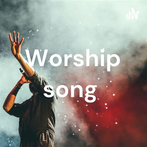 Worship song | Podcast on Spotify