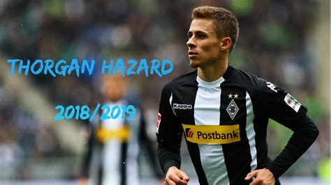 Thorgan Hazard- Skills,goals and more - 2018/2019 - YouTube