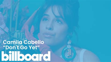 Camila Cabello’s “Don’t Go Yet” | Watch Now!