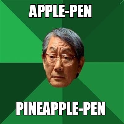 Meme Creator - Funny apple-pen pineapple-pen Meme Generator at ...