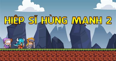 Game Hiệp sĩ hùng mạnh 2 - Game Vui