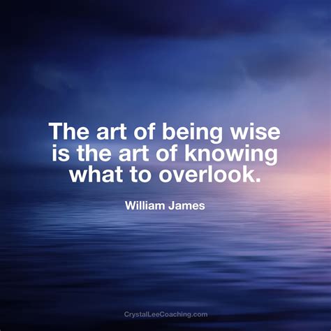 The art of being wise is the art of knowing what to overlook. | Happy quotes, Powerful words, Wise