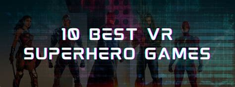 10 Best VR Superhero Games 2023