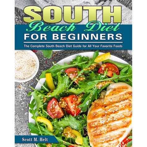 South Beach Diet For Beginners : The Complete South Beach Diet Guide for All Your Favorite Foods ...