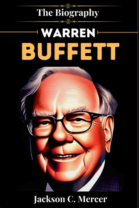 Biography of Warren Buffett: Inside the Mind of a Financial Legend: The ...