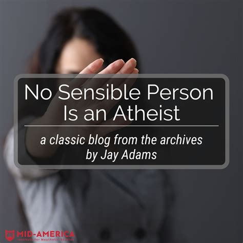 No Sensible Person Is an Atheist