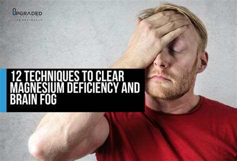 12 Techniques to Clear Magnesium Deficiency and Brain Fog - Upgraded ...