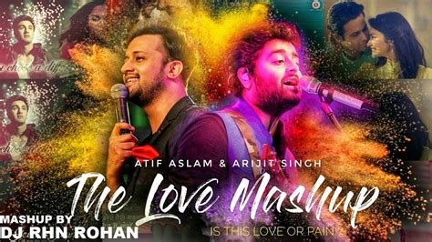 FEEL THE LOVE (MASHUP) DJ RHN ROHAN | 2018 | ATIF ASLAM/ARJIT SINGH - YouTube Music