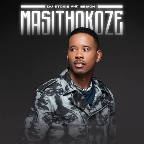 Dj Stokie & Eemoh – Masithokoze Lyrics | Genius Lyrics