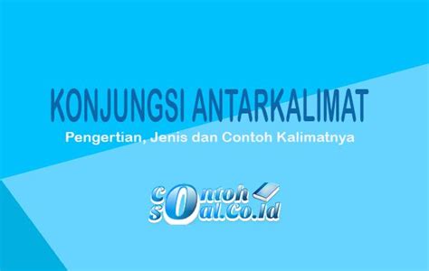 Konjungsi Antarkalimat - Pengertian, Jenis dan Contoh Kalimatnya