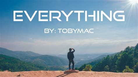 TobyMac - Everything Lyric Video | Everything lyrics, Lyrics, Songs