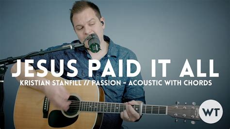 Jesus Paid It All - Kristian Stanfill (Passion) - acoustic with chords - YouTube