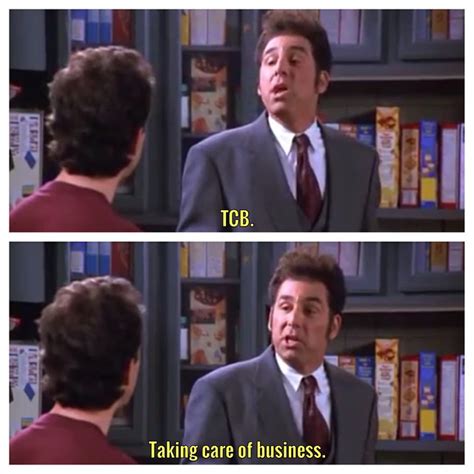 TCB. Taking care of business. – Seinfeld Memes