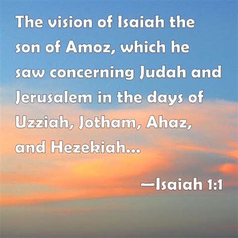 Isaiah 1:1 The vision of Isaiah the son of Amoz, which he saw ...