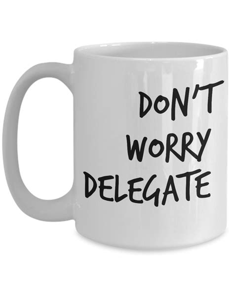 Funny Office Mugs, Don’t Worry Delegate, Sarcastic Office Mugs, Funny ...
