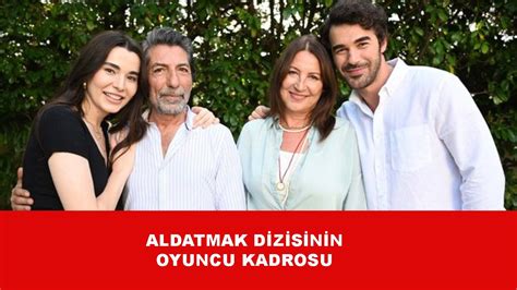 "Aldatmak" dizisi oyuncuları kimlerdir? - Son Haberler