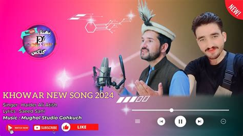 Khowar New Song 2024 || Lyrics : Sayeed Sani || Chitrali New Song 2024 || Singer : Haider Ali ...