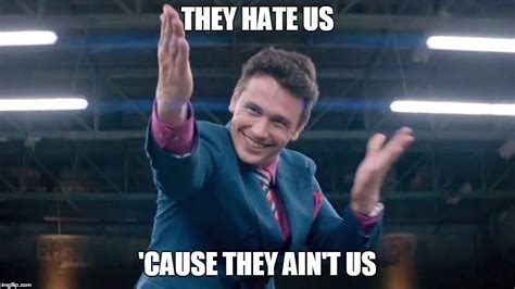 They hate us - Imgflip