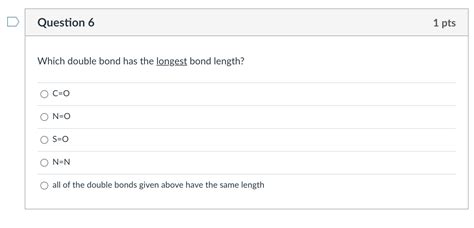 Solved Question 6 1 pts Which double bond has the longest | Chegg.com