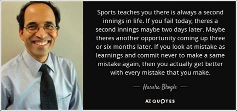 Harsha Bhogle quote: Sports teaches you there is always a second ...