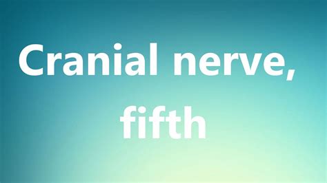 Cranial nerve, fifth - Medical Meaning and Pronunciation - YouTube