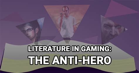 Literature in Gaming: The Anti-Hero