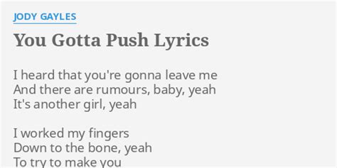 "YOU GOTTA PUSH" LYRICS by JODY GAYLES: I heard that you're...