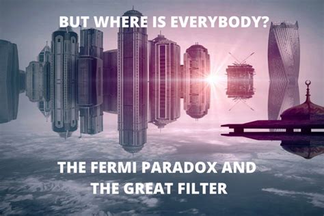 Where Is Everybody? The Fermi Paradox and the Great Filter Explained - Owlcation