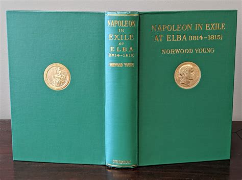 NAPOLEON IN EXILE: ELBA. From the Entry of the Allies into Paris on the 31st of March 1814 to ...