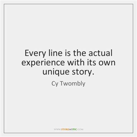 the quote every line is the actual experience with its own unique story c twombly