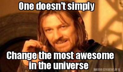 Meme Creator - Funny One doesn't simply Change the most awesome in the ...