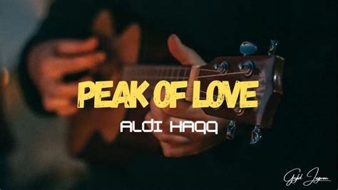 Chord Gitar Lagu Peak of Love - Aldi Haqq, Nada Dasar G - Tribunmanado ...