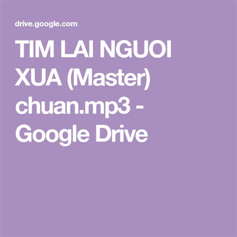 TIM LAI NGUOI XUA (Master) chuan.mp3 - Google Drive