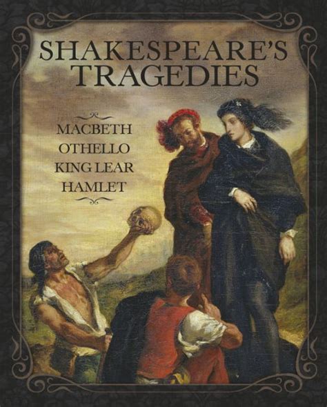 Shakespeare's Tragedies: Macbeth, Othello, King Lear and Hamlet by William Shakespeare ...