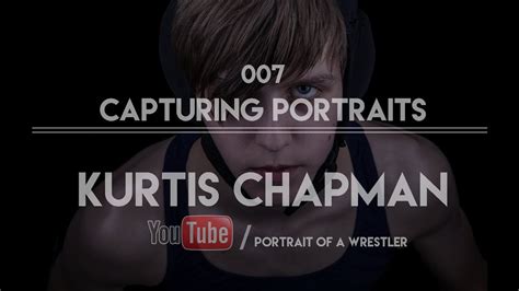 007 - Kurtis Chapman - Capturing Portrait of a Wrestler - YouTube